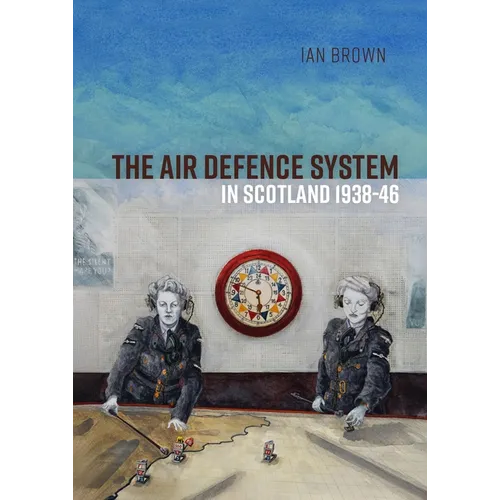 The Air Defence System in Scotland 1938-46