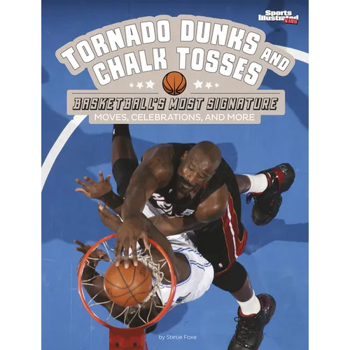 Tornado Dunks and Chalk Tosses: Basketball's Most Signature Moves, Celebrations, and More