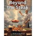 Beyond the Steak: Adventures in Meaty Cuisine