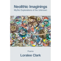 Neolithic Imaginings: Mythic Explorations of the Unknown