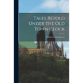 Tales Retold Under the Old Town Clock