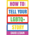 How To Tell Your LGBTQ+ Story