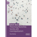 Ulrich Beck: Theorising World Risk Society and Cosmopolitanism