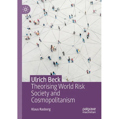 Ulrich Beck: Theorising World Risk Society and Cosmopolitanism