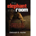 The Elephant in the Room: Exposing the Evil of Abuse by Those in Spiritual Authority