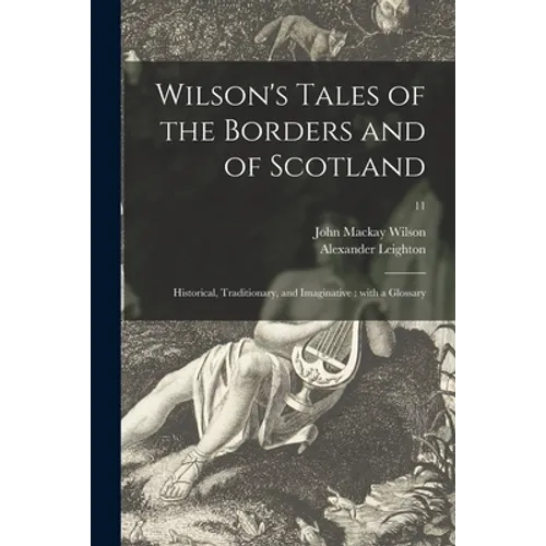 Wilson's Tales of the Borders and of Scotland: Historical, Traditionary, and Imaginative: With a Glossary; 11