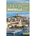 Only in Marseille: A Guide to Unique Locations, Hidden Corners and Unusual Objects