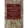 Late Babylonian Letters: Transliterations and Translations of a Series of Letters Written in Babylonian Cuneiform, Chiefly During the Reigns of