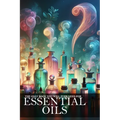 The Only Book You Will Ever Need About Essential Oils: Unlock the Power of Aromatherapy for Health and Well-being