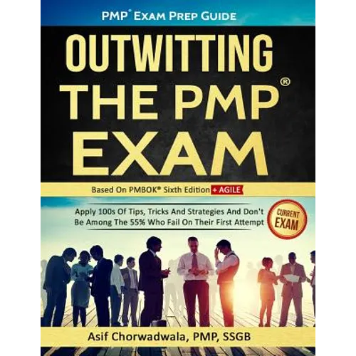 Pmp Exam Prep Guide - Outwitting the Pmp Exam: Apply 100s of Tips, Tricks and Strategies. Don't Be Among the 55% Who Fail on Their First Attempt.