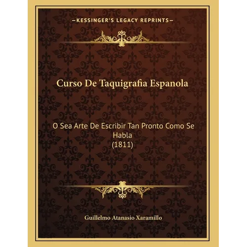 Curso De Taquigrafia Espanola: O Sea Arte De Escribir Tan Pronto Como Se Habla (1811)