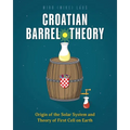 Croatian Barrel Theory: Origin of the Solar System and Theory of First Cell on Earth