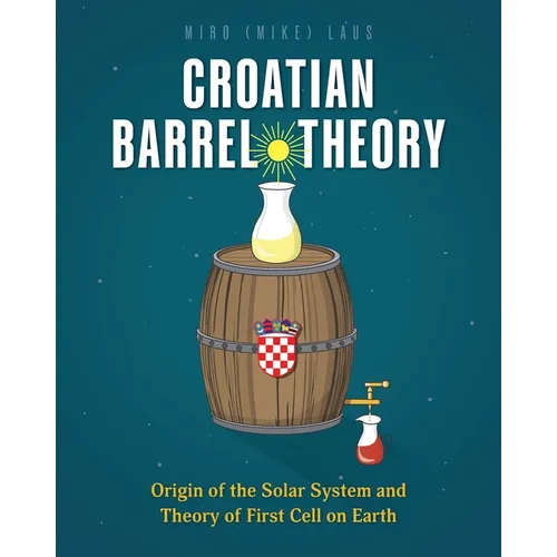 Croatian Barrel Theory: Origin of the Solar System and Theory of First Cell on Earth