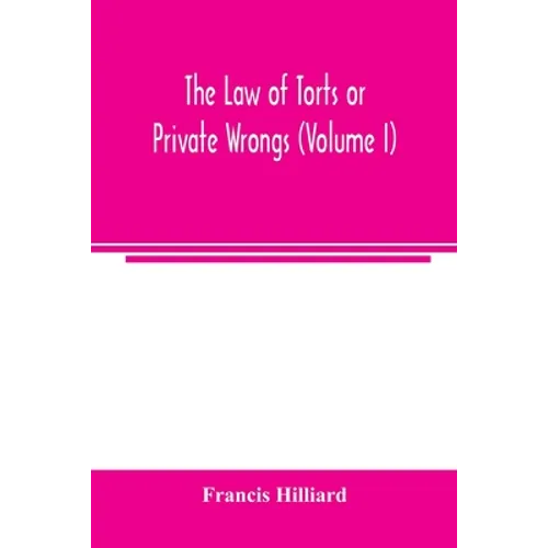 The law of torts or private wrongs (Volume I)