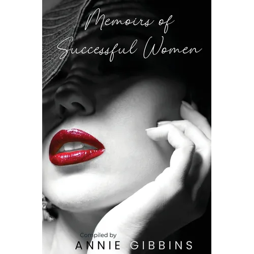 Memoirs of Successful Women: A collection of stories from women who have lived, breathed, and elevated their brand