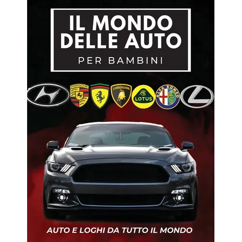 Il Mondo Delle Auto Per Bambini: Libro colorato per bambini, loghi di marchi automobilistici con belle immagini di auto da tutto il mondo, apprendimen