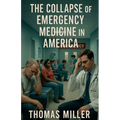 The Collapse of Emergency Medicine in America