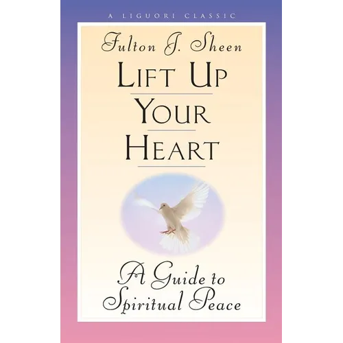 Lift Up Your Heart: A Guide to Spiritual Peace