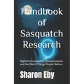 Handbook of Sasquatch Research: Bigfoot Investigators Questionnaires and the Weird Things People Believe