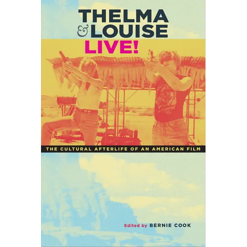 Thelma & Louise Live!: The Cultural Afterlife of an American Film