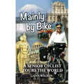 Mainly by Bike: A Senior Cyclist Tours the World
