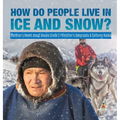 How Do People Live in Ice and Snow? Children's Books about Alaska Grade 3 Children's Geography & Cultures Books