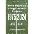Fifty Years as a High School Referee 1975-2024