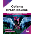 Golang Crash Course: Use Golang to build high-performance concurrent cloud-native applications (English Edition)