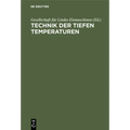 Technik Der Tiefen Temperaturen: Dem III. Intern. Kälte-Kongress in Chicago 1913 Vorgelegt Von Der Gesellschaft Für Lindes Eismaschinen