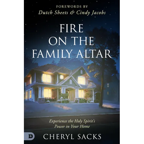 Fire on the Family Altar: Experience the Holy Spirit's Power in Your Home - Paperback