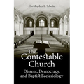 The Contestable Church: Dissent, Democracy, and Baptist Ecclesiology