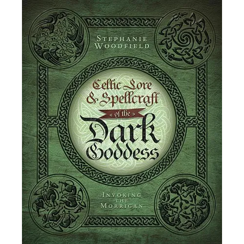 Celtic Lore & Spellcraft of the Dark Goddess: Invoking the Morrigan