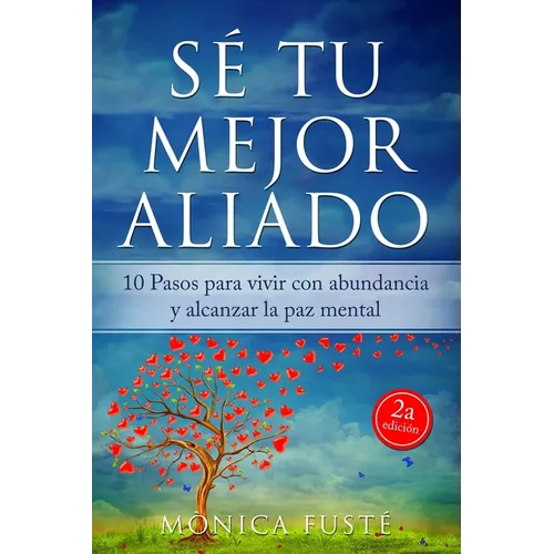 Sé Tu Mejor Aliado: 10 Pasos para vivir con abundancia y alcanzar la paz mental
