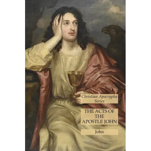 The Acts of the Apostle John: Christian Apocrypha Series