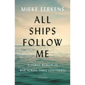 All Ships Follow Me: A Family Memoir of War Across Three Continents