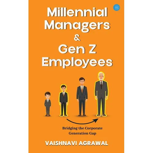 Millennial Managers & Gen Z Employees: Bridging the Corporate Generation Gap: Bridging the Corporate Generation Gap: Bridging the Corporate Generation