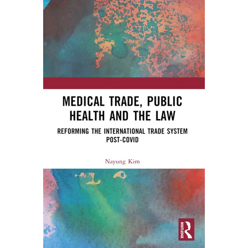 Medical Trade, Public Health, and the Law: Reforming the International Trade System Post-Covid