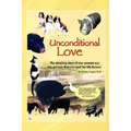 Unconditional Love: The Amazing Story of One Woman and the Animals That Changed Her Life Forever