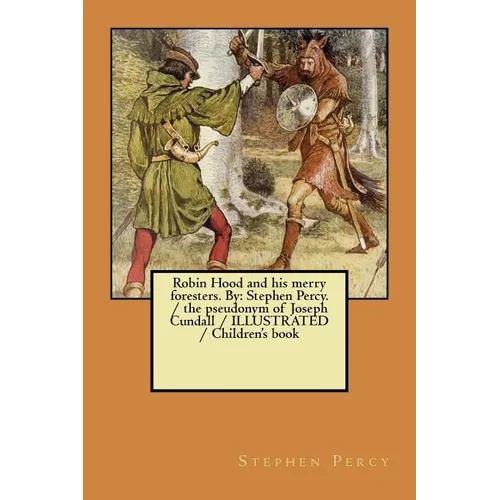 Robin Hood and his merry foresters. By: Stephen Percy. / the pseudonym of Joseph Cundall / ILLUSTRATED / Children's book