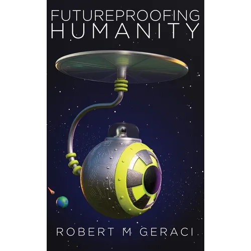 Futureproofing Humanity: Existential Risk and the Technomyths of Human Engineering, Artificial Intelligence, and Our Future among the Stars