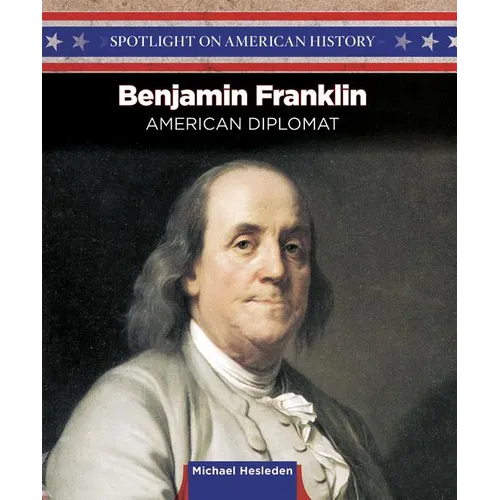 Benjamin Franklin: Writer, Inventor, and Diplomat