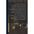 National Builder Construction Details. Seventy-two Plates of Architectural Details Representing Problems of Every-day Practice in Original Drawings an