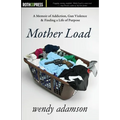 Mother Load: A Memoir of Addiction, Gun Violence & Finding a Life of Purpose