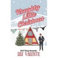 Naughty Little Christmas: A Snowed In Second Chance Romance