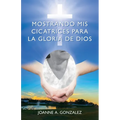 Mostrando mis cicatrices para la Gloria de Dios