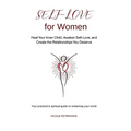 Self-Love for Women: Heal Your Inner Child, Awaken Self-Love, and Create the Relationships You Deserve