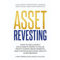 Asset Revesting: How to Exclusively Hold Assets Rising in Value, Profit During Bear Markets, and Continue Building Wealth in Retirement