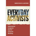Everyday Activists: Undocumented Immigrants' Quest for Justice and Well-Being