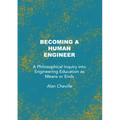 Becoming a Human Engineer: A Philosophical Inquiry Into Engineering Education as Means or Ends