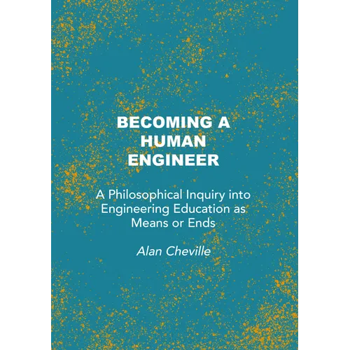 Becoming a Human Engineer: A Philosophical Inquiry Into Engineering Education as Means or Ends